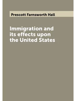 Immigration and its effects upon the United States