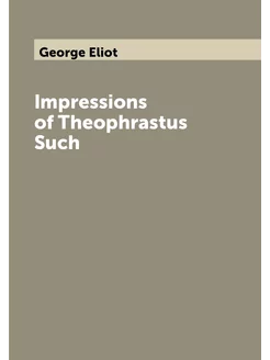 Impressions of Theophrastus Such