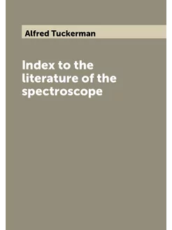 Index to the literature of the spectroscope