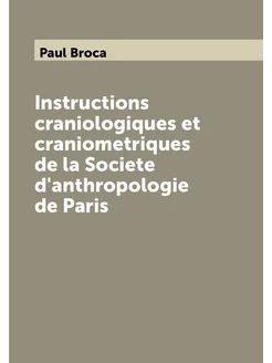 Instructions craniologiques et craniometriques de la