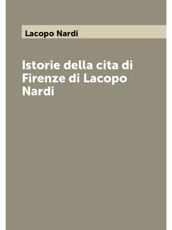 Istorie della cita di Firenze di Lacopo Nardi