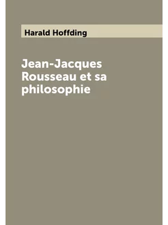 Jean-Jacques Rousseau et sa philosophie