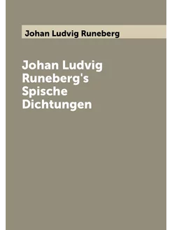 Johan Ludvig Runeberg's Spische Dichtungen