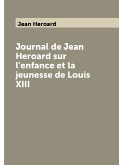 Journal de Jean Heroard sur l'enfance et la jeunesse