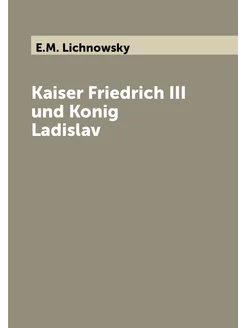 Kaiser Friedrich III und Konig Ladislav