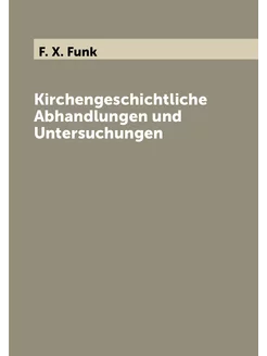 Kirchengeschichtliche Abhandlungen und Untersuchungen