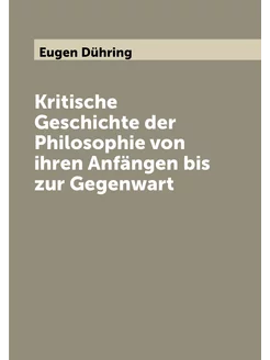 Kritische Geschichte der Philosophie von ihren Anfän