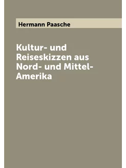 Kultur- und Reiseskizzen aus Nord- und Mittel- Amerika