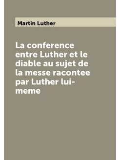 La conference entre Luther et le diable au sujet de