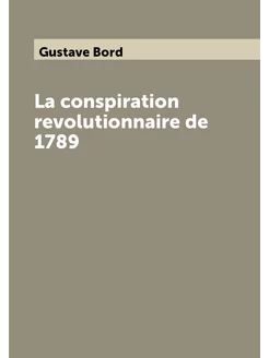 La conspiration revolutionnaire de 1789