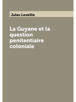 La Guyane et la question penitentiaire coloniale