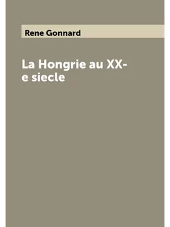 La Hongrie au XX-e siecle