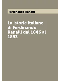 La istorie italiane di Ferdinando Ranalli dal 1846 a