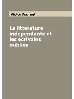 La litterature independante et les ecrivains oublies