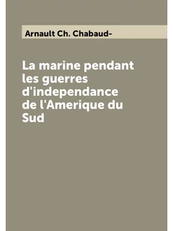 La marine pendant les guerres d'independance de l'Am