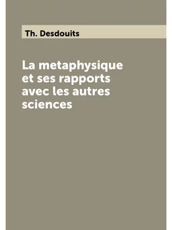 La metaphysique et ses rapports avec les autres scie