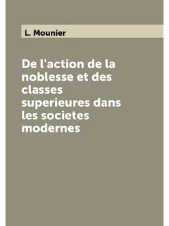 De l'action de la noblesse et des classes superieure