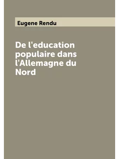 De l'education populaire dans l'Allemagne du Nord