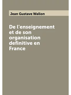 De l'enseignement et de son organisation definitive