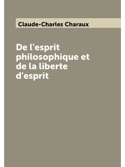 De l'esprit philosophique et de la liberte d'esprit