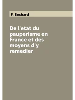 De l'etat du pauperisme en France et des moyens d'y