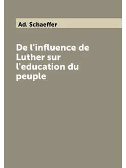 De l'influence de Luther sur l'education du peuple