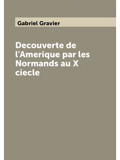 Decouverte de l'Amerique par les Normands au X ciecle