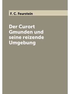 Der Curort Gmunden und seine reizende Umgebung