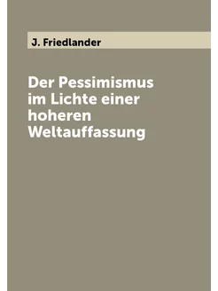 Der Pessimismus im Lichte einer hoheren Weltauffassung