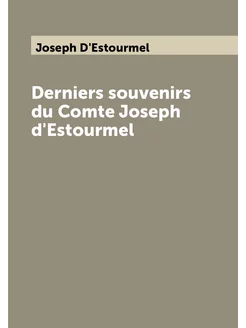 Derniers souvenirs du Comte Joseph d'Estourmel