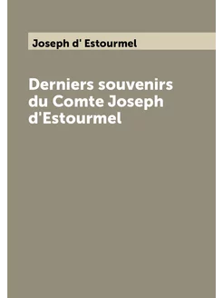 Derniers souvenirs du Comte Joseph d'Estourmel