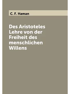 Des Aristoteles Lehre von der Freiheit des menschlic