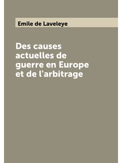 Des causes actuelles de guerre en Europe et de l'arb