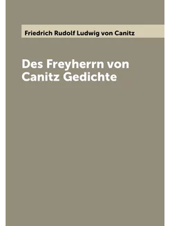 Des Freyherrn von Canitz Gedichte