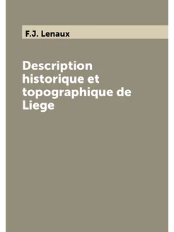 Description historique et topographique de Liege