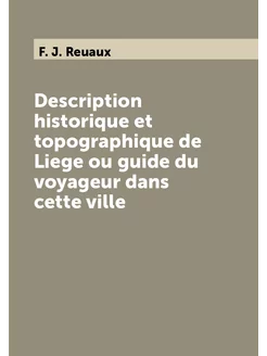 Description historique et topographique de Liege ou