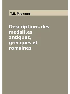 Descriptions des medailles antiques, grecques et rom