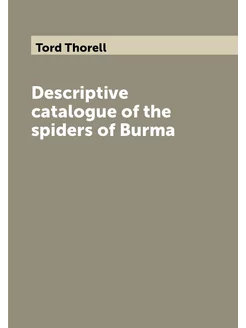 Descriptive catalogue of the spiders of Burma