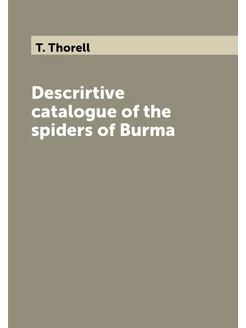 Descrirtive catalogue of the spiders of Burma