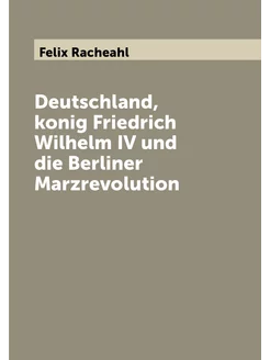 Deutschland, konig Friedrich Wilhelm IV und die Berl