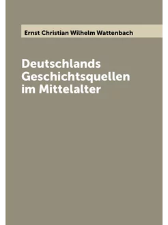 Deutschlands Geschichtsquellen im Mittelalter