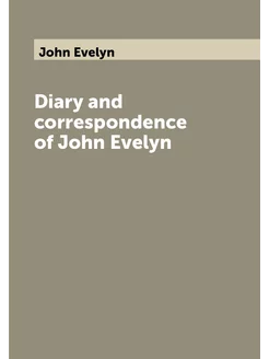 Diary and correspondence of John Evelyn