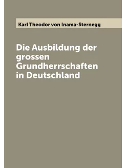 Die Ausbildung der grossen Grundherrschaften in Deut