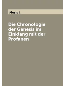 Die Chronologie der Genesis im Einklang mit der Prof