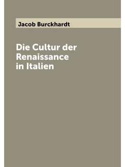 Die Cultur der Renaissance in Italien