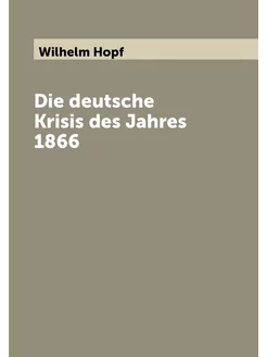 Die deutsche Krisis des Jahres 1866