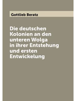 Die deutschen Kolonien an den unteren Wolga in ihrer