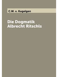 Die Dogmatik Albrecht Ritschls