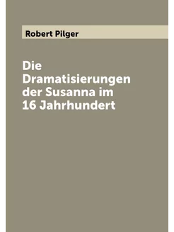 Die Dramatisierungen der Susanna im 16 Jahrhundert