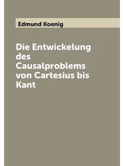 Die Entwickelung des Causalproblems von Cartesius bi